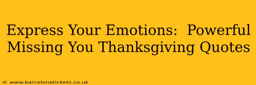 Express Your Emotions:  Powerful Missing You Thanksgiving Quotes