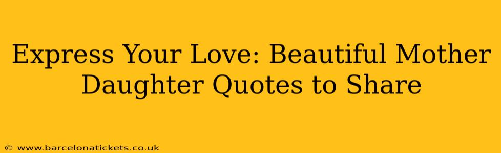 Express Your Love: Beautiful Mother Daughter Quotes to Share