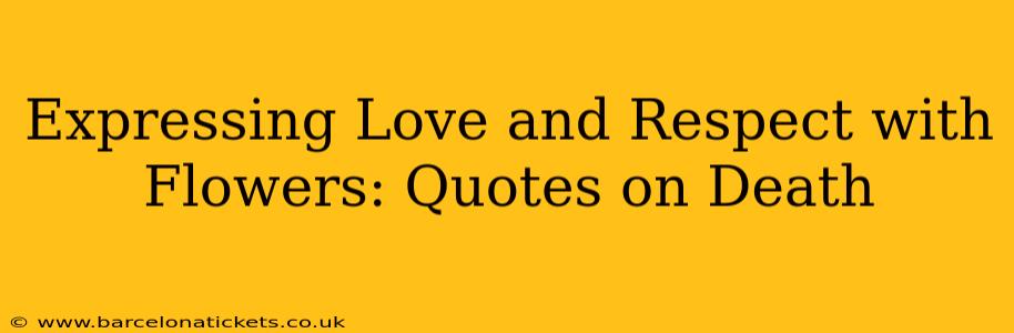 Expressing Love and Respect with Flowers: Quotes on Death