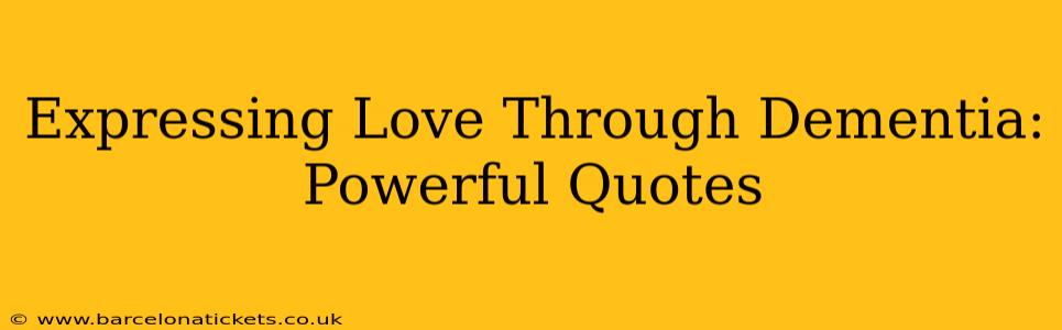 Expressing Love Through Dementia: Powerful Quotes