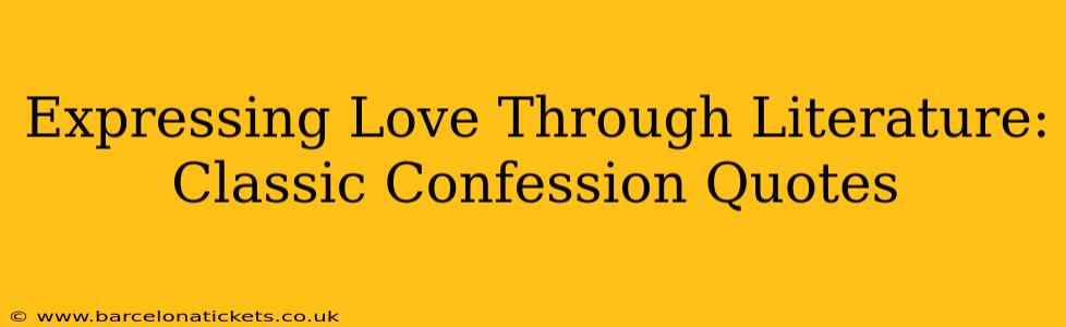 Expressing Love Through Literature: Classic Confession Quotes