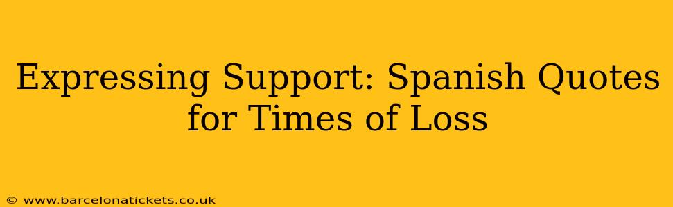 Expressing Support: Spanish Quotes for Times of Loss
