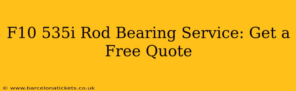 F10 535i Rod Bearing Service: Get a Free Quote