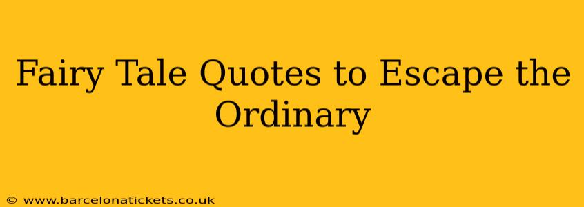 Fairy Tale Quotes to Escape the Ordinary