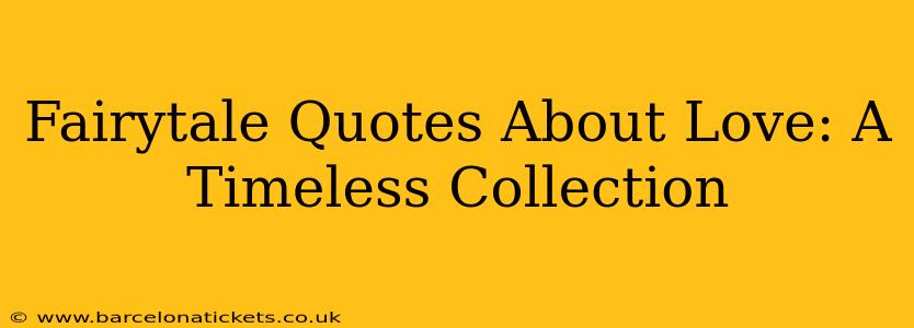 Fairytale Quotes About Love: A Timeless Collection