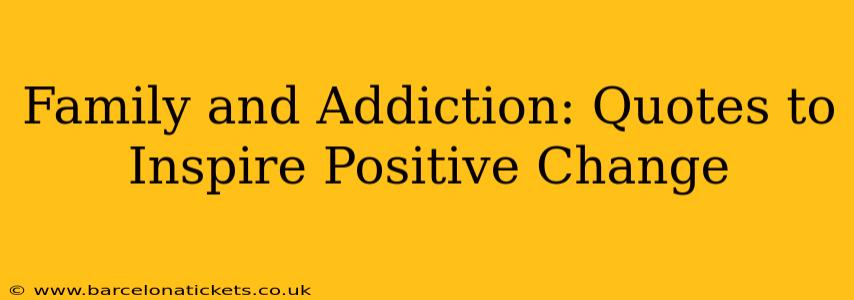 Family and Addiction: Quotes to Inspire Positive Change