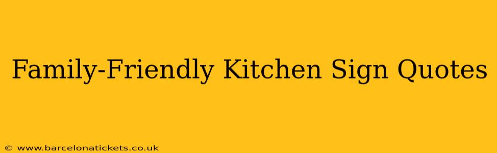 Family-Friendly Kitchen Sign Quotes