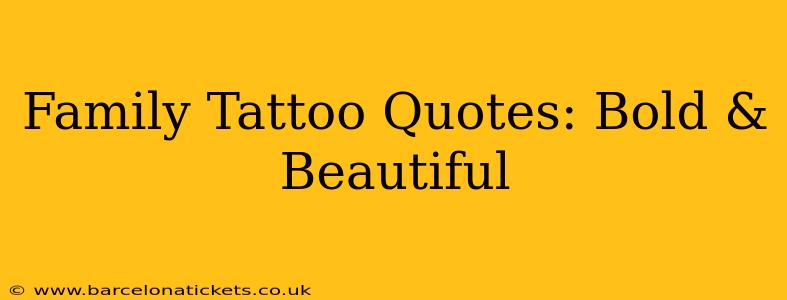 Family Tattoo Quotes: Bold & Beautiful