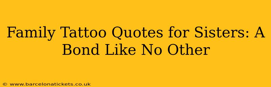 Family Tattoo Quotes for Sisters: A Bond Like No Other