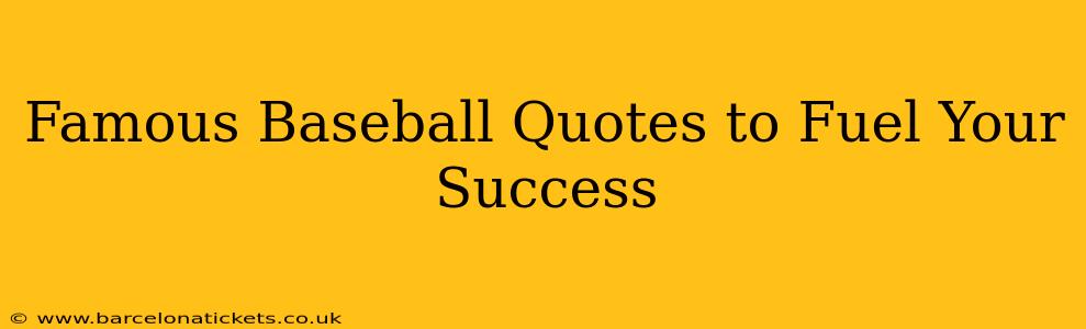 Famous Baseball Quotes to Fuel Your Success