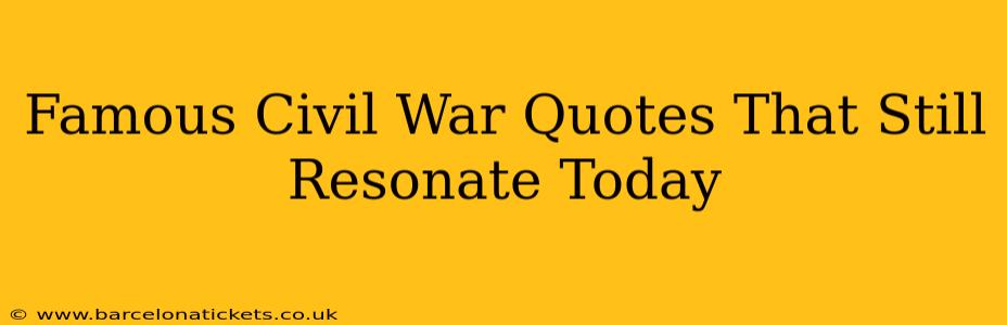 Famous Civil War Quotes That Still Resonate Today