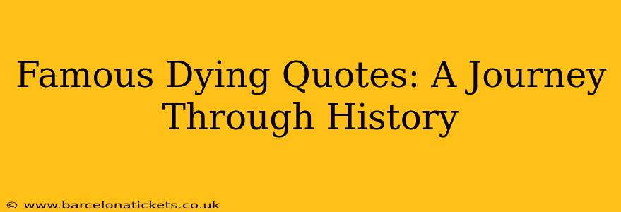 Famous Dying Quotes: A Journey Through History