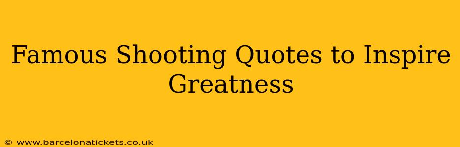 Famous Shooting Quotes to Inspire Greatness