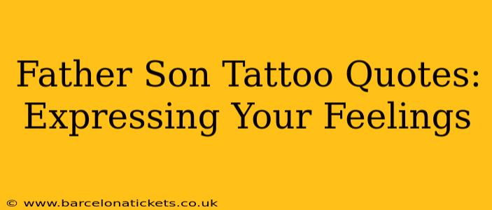 Father Son Tattoo Quotes: Expressing Your Feelings
