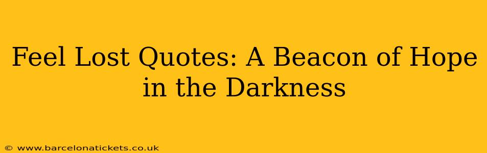 Feel Lost Quotes: A Beacon of Hope in the Darkness