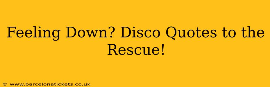 Feeling Down? Disco Quotes to the Rescue!