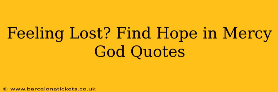 Feeling Lost? Find Hope in Mercy God Quotes