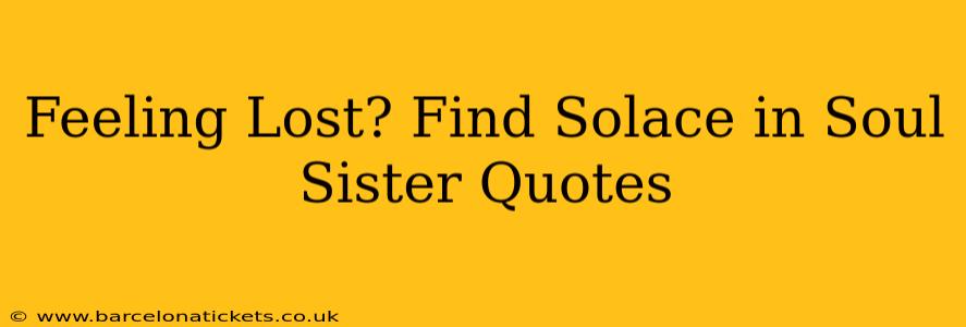 Feeling Lost? Find Solace in Soul Sister Quotes