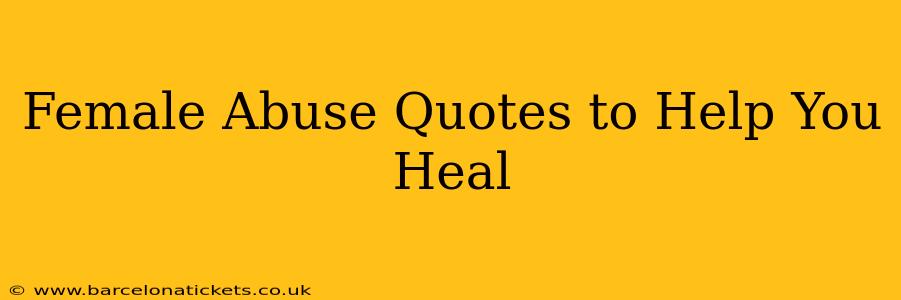 Female Abuse Quotes to Help You Heal