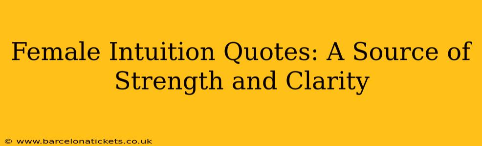 Female Intuition Quotes: A Source of Strength and Clarity