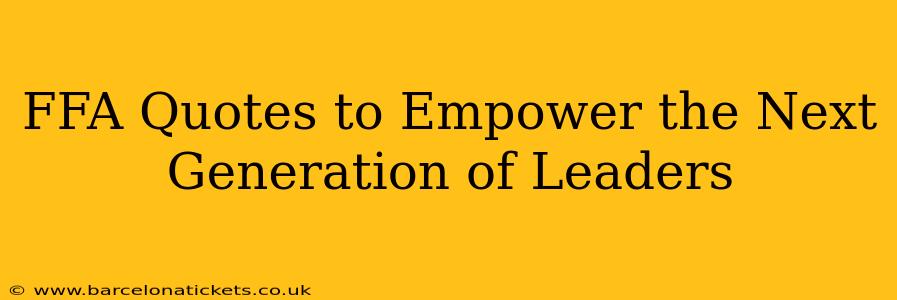 FFA Quotes to Empower the Next Generation of Leaders