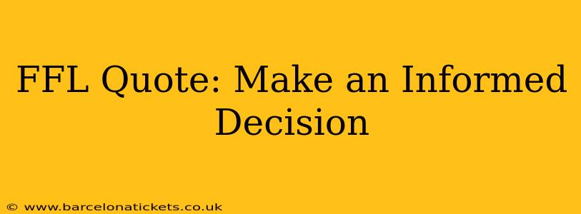 FFL Quote: Make an Informed Decision