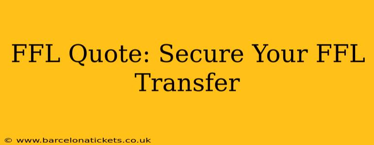 FFL Quote: Secure Your FFL Transfer