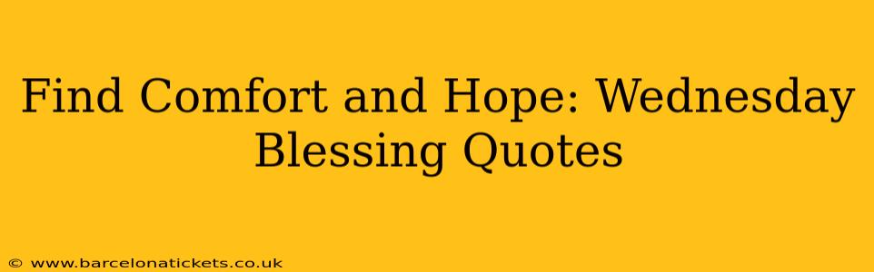 Find Comfort and Hope: Wednesday Blessing Quotes