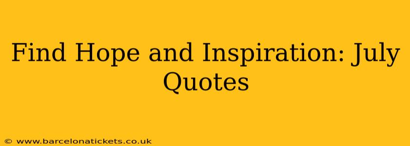 Find Hope and Inspiration: July Quotes