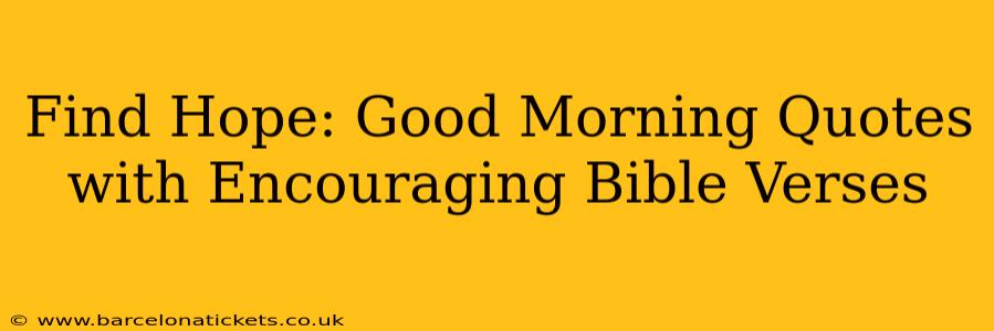 Find Hope: Good Morning Quotes with Encouraging Bible Verses