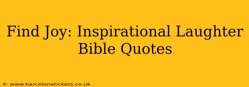 Find Joy: Inspirational Laughter Bible Quotes