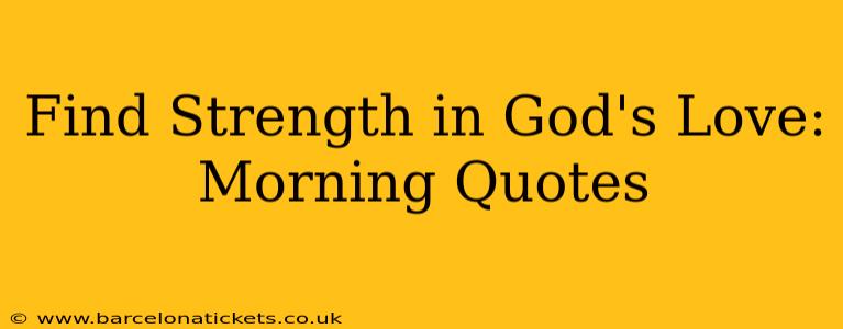 Find Strength in God's Love: Morning Quotes