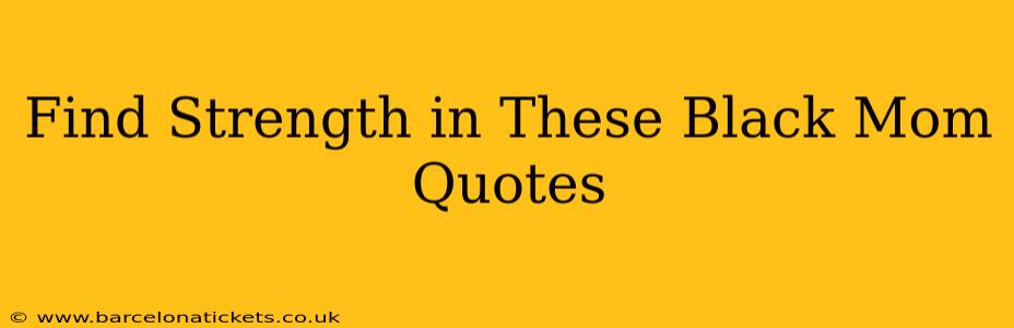 Find Strength in These Black Mom Quotes