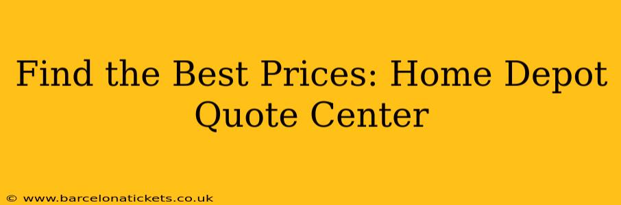Find the Best Prices: Home Depot Quote Center
