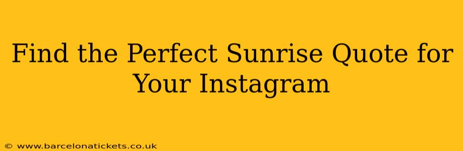 Find the Perfect Sunrise Quote for Your Instagram