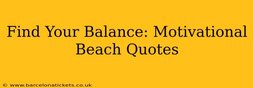 Find Your Balance: Motivational Beach Quotes