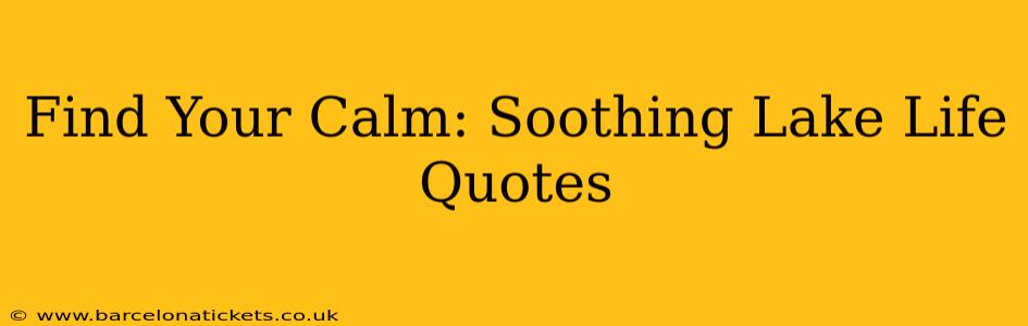 Find Your Calm: Soothing Lake Life Quotes