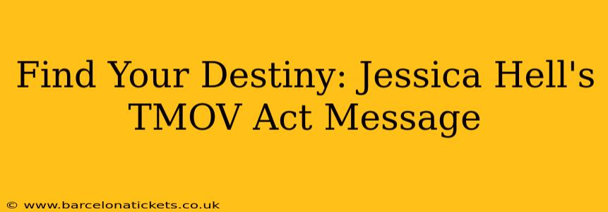 Find Your Destiny: Jessica Hell's TMOV Act Message