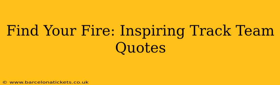 Find Your Fire: Inspiring Track Team Quotes