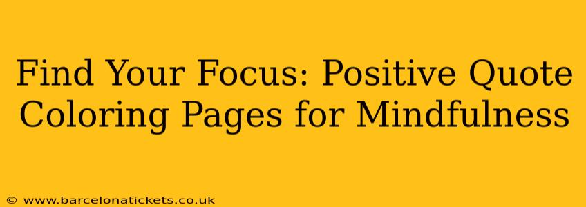 Find Your Focus: Positive Quote Coloring Pages for Mindfulness