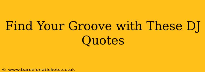 Find Your Groove with These DJ Quotes