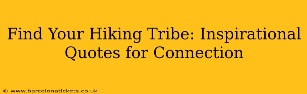 Find Your Hiking Tribe: Inspirational Quotes for Connection