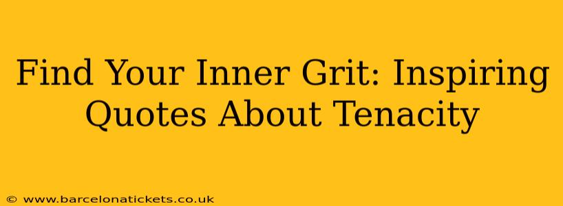 Find Your Inner Grit: Inspiring Quotes About Tenacity