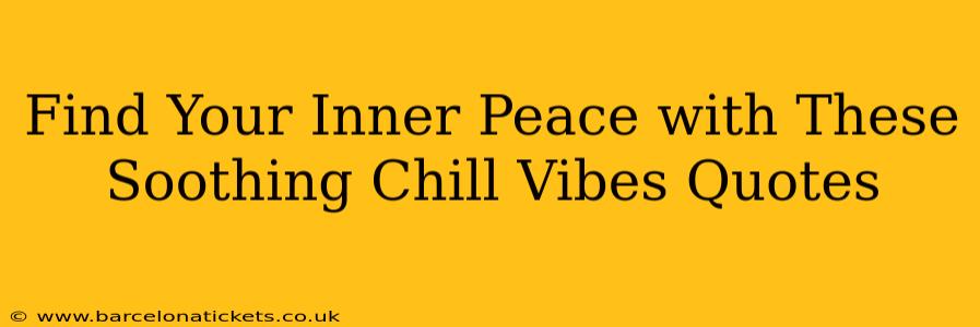 Find Your Inner Peace with These Soothing Chill Vibes Quotes