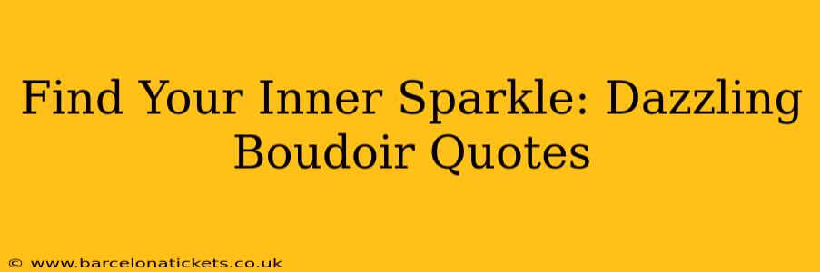 Find Your Inner Sparkle: Dazzling Boudoir Quotes
