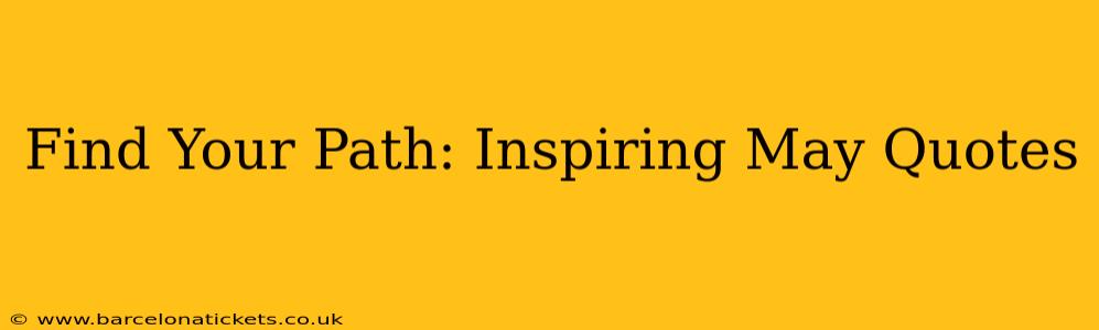 Find Your Path: Inspiring May Quotes