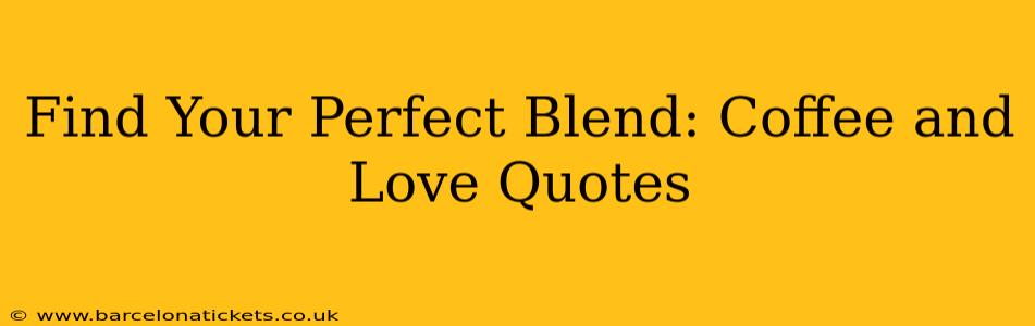 Find Your Perfect Blend: Coffee and Love Quotes