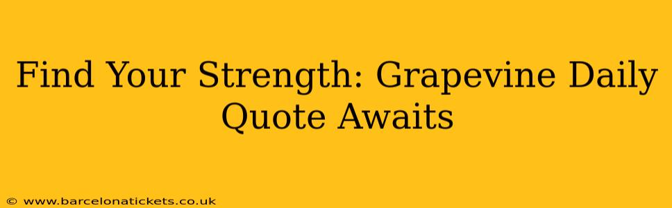 Find Your Strength: Grapevine Daily Quote Awaits