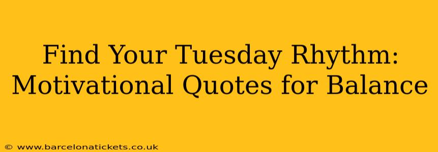 Find Your Tuesday Rhythm: Motivational Quotes for Balance