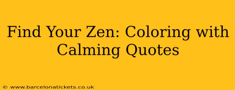 Find Your Zen: Coloring with Calming Quotes